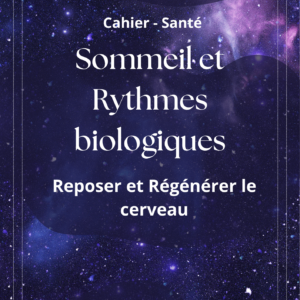 Cahier santé  : Sommeil et Rythmes Biologiques - Reposer et Régénérer le Cerveau